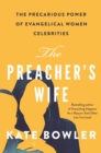 The Preacher's Wife : The Precarious Power of Evangelical Women Celebrities - eBook