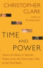 Time and Power : Visions of History in German Politics, from the Thirty Years' War to the Third Reich - eBook