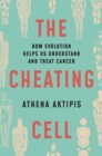 The Cheating Cell : How Evolution Helps Us Understand and Treat Cancer - eBook