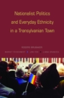 Nationalist Politics and Everyday Ethnicity in a Transylvanian Town - eBook