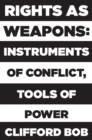 Rights as Weapons : Instruments of Conflict, Tools of Power - eBook