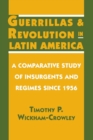Guerrillas and Revolution in Latin America : A Comparative Study of Insurgents and Regimes since 1956 - eBook
