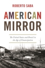 American Mirror : The United States and Brazil in the Age of Emancipation - Book