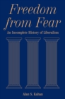 Freedom from Fear : An Incomplete History of Liberalism - Book