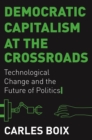 Democratic Capitalism at the Crossroads : Technological Change and the Future of Politics - eBook