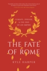 The Fate of Rome : Climate, Disease, and the End of an Empire - Book