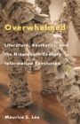 Overwhelmed : Literature, Aesthetics, and the Nineteenth-Century Information Revolution - eBook