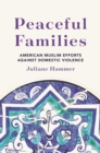 Peaceful Families : American Muslim Efforts against Domestic Violence - eBook
