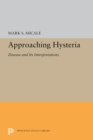 Approaching Hysteria : Disease and Its Interpretations - eBook