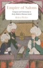 Empire of Salons : Conquest and Community in Early Modern Ottoman Lands - Book