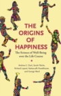 The Origins of Happiness : The Science of Well-Being over the Life Course - Book