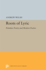 Roots of Lyric : Primitive Poetry and Modern Poetics - eBook