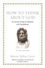 How to Think about God : An Ancient Guide for Believers and Nonbelievers - eBook