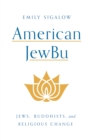 American JewBu : Jews, Buddhists, and Religious Change - eBook