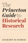 The Princeton Guide to Historical Research - Book
