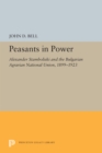 Peasants in Power : Alexander Stamboliski and the Bulgarian Agrarian National Union, 1899-1923 - eBook