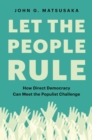 Let the People Rule : How Direct Democracy Can Meet the Populist Challenge - Book