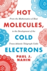 Hot Molecules, Cold Electrons : From the Mathematics of Heat to the Development of the Trans-Atlantic Telegraph Cable - eBook