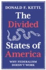 The Divided States of America : Why Federalism Doesn't Work - eBook