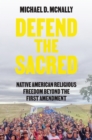 Defend the Sacred : Native American Religious Freedom beyond the First Amendment - eBook