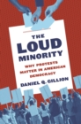 The Loud Minority : Why Protests Matter in American Democracy - eBook