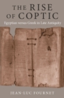 The Rise of Coptic : Egyptian versus Greek in Late Antiquity - eBook