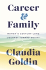 Career and Family : Women's Century-Long Journey toward Equity - Book