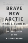 Brave New Arctic : The Untold Story of the Melting North - Book