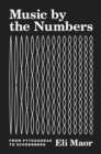 Music by the Numbers : From Pythagoras to Schoenberg - Book