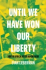 Until We Have Won Our Liberty : South Africa after Apartheid - Book