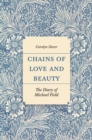 Chains of Love and Beauty : The Diary of Michael Field - Book