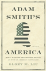 Adam Smith’s America : How a Scottish Philosopher Became an Icon of American Capitalism - Book