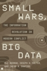 Small Wars, Big Data : The Information Revolution in Modern Conflict - Book