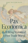 Pax Economica : Left-Wing Visions of a Free Trade World - eBook