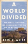 A World Divided : The Global Struggle for Human Rights in the Age of Nation-States - Book