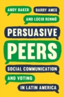 Persuasive Peers : Social Communication and Voting in Latin America - eBook