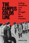 The Campus Color Line : College Presidents and the Struggle for Black Freedom - Book