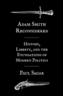 Adam Smith Reconsidered : History, Liberty, and the Foundations of Modern Politics - Book
