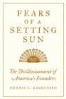 Fears of a Setting Sun : The Disillusionment of America's Founders - eBook