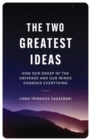 The Two Greatest Ideas : How Our Grasp of the Universe and Our Minds Changed Everything - eBook