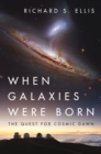 When Galaxies Were Born : The Quest for Cosmic Dawn - Book