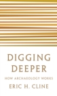 Digging Deeper : How Archaeology Works - eBook