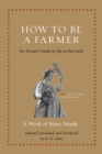 How to Be a Farmer : An Ancient Guide to Life on the Land - Book