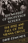 The Murder of Professor Schlick : The Rise and Fall of the Vienna Circle - Book
