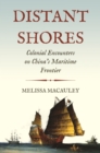 Distant Shores : Colonial Encounters on China's Maritime Frontier - Book