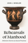Rehearsals of Manhood : Athenian Drama as Social Practice - eBook