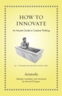 How to Innovate : An Ancient Guide to Creative Thinking - Book