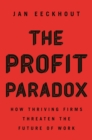 The Profit Paradox : How Thriving Firms Threaten the Future of Work - Book