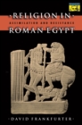 Religion in Roman Egypt : Assimilation and Resistance - eBook