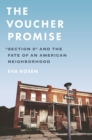 The Voucher Promise : "Section 8" and the Fate of an American Neighborhood - Book